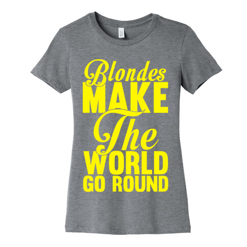 Blondes Make The World Go Round (Yellow) Womens T-Shirt