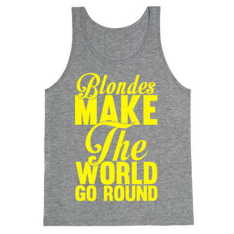 Blondes Make The World Go Round (Yellow) Tank Top