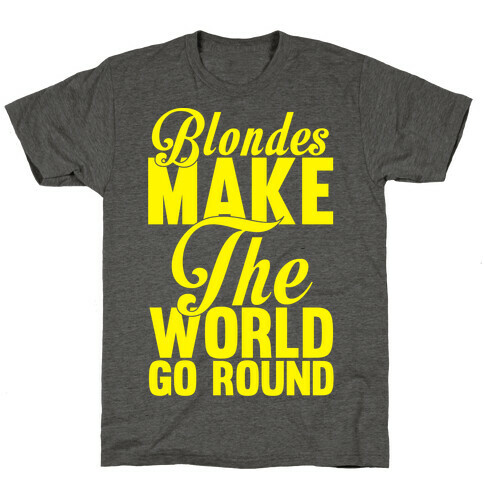Blondes Make The World Go Round (Yellow) T-Shirt