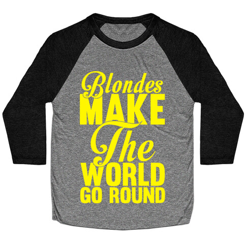 Blondes Make The World Go Round (Yellow) Baseball Tee