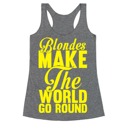 Blondes Make The World Go Round (Yellow) Racerback Tank Top