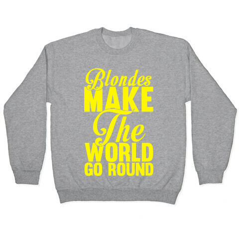Blondes Make The World Go Round (Yellow) Pullover