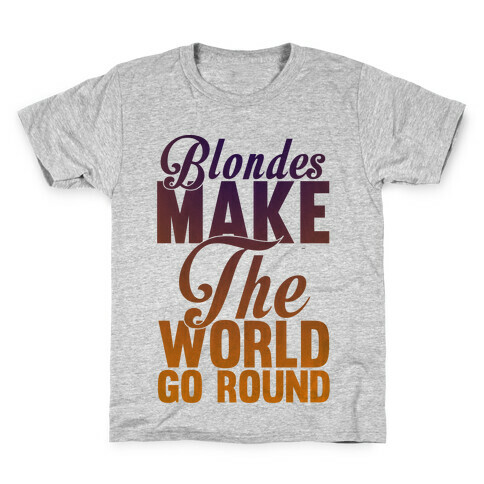 Blondes Make The World Go Round Kids T-Shirt