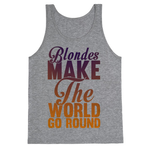 Blondes Make The World Go Round Tank Top