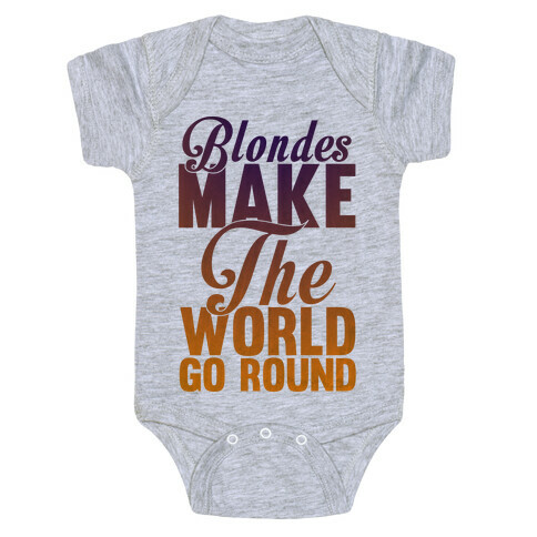 Blondes Make The World Go Round Baby One-Piece