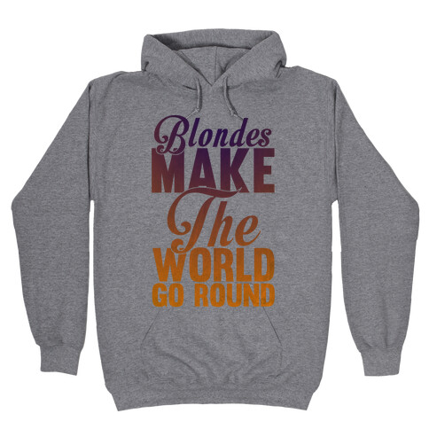 Blondes Make The World Go Round Hooded Sweatshirt