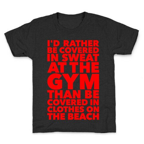I'd Rather Be Covered In Sweat At The Gym Than Covered In Clothes On The Beach Kids T-Shirt
