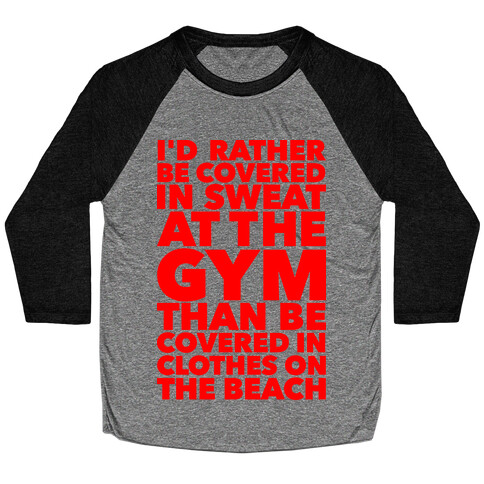 I'd Rather Be Covered In Sweat At The Gym Than Covered In Clothes On The Beach Baseball Tee