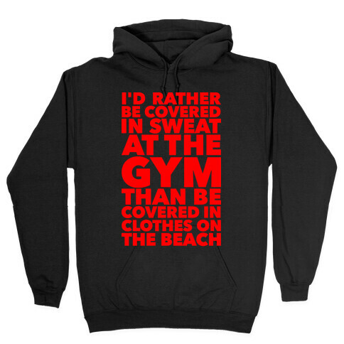 I'd Rather Be Covered In Sweat At The Gym Than Covered In Clothes On The Beach Hooded Sweatshirt