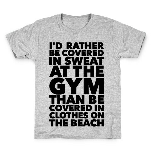 I'd Rather Be Covered In Sweat In The Gym Than Covered In Clothes On The Beach Kids T-Shirt