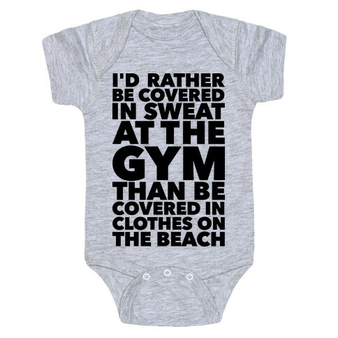 I'd Rather Be Covered In Sweat In The Gym Than Covered In Clothes On The Beach Baby One-Piece