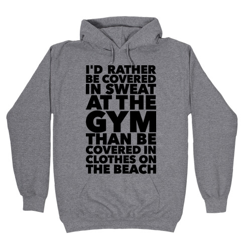 I'd Rather Be Covered In Sweat In The Gym Than Covered In Clothes On The Beach Hooded Sweatshirt