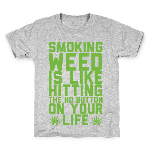 Smoking Weed Is Like Hitting The HD Button On Your Life Kids T-Shirt