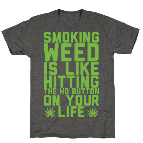 Smoking Weed Is Like Hitting The HD Button On Your Life T-Shirt