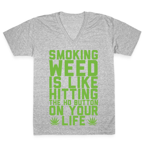 Smoking Weed Is Like Hitting The HD Button On Your Life V-Neck Tee Shirt