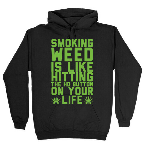 Smoking Weed Is Like Hitting The HD Button On Your Life Hooded Sweatshirt