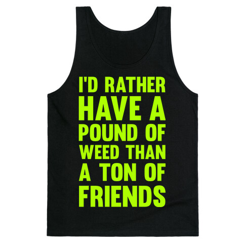 I'd Rather Have a Pound of Weed Than a Ton of Friends Tank Top
