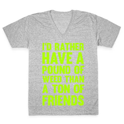 I'd Rather Have a Pound of Weed Than a Ton of Friends V-Neck Tee Shirt