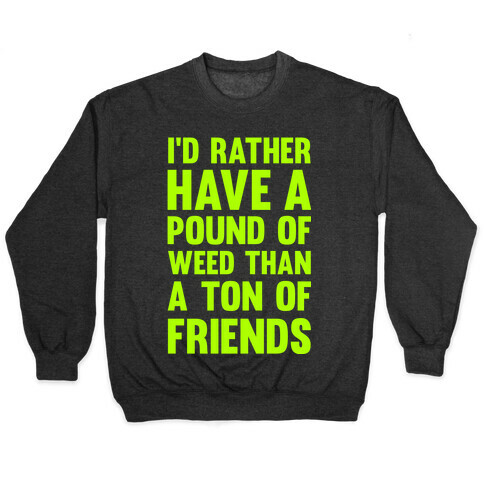 I'd Rather Have a Pound of Weed Than a Ton of Friends Pullover