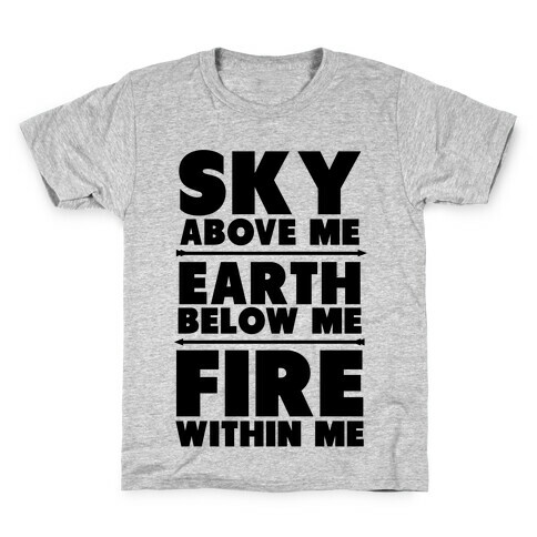 Sky Above Me, Earth Below Me, Fire Within Me Kids T-Shirt