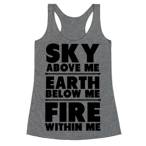 Sky Above Me, Earth Below Me, Fire Within Me Racerback Tank Top