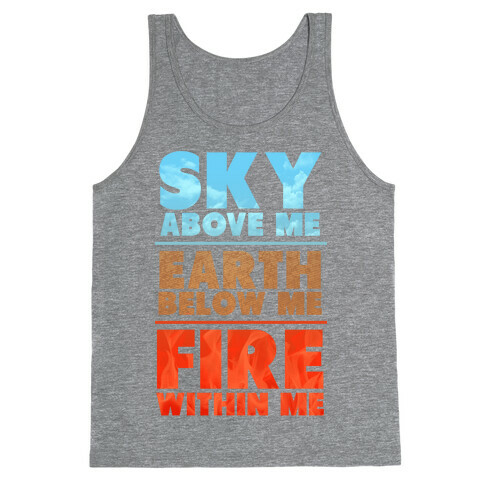 Sky Above Me, Earth Below Me, Fire Within Me Tank Top