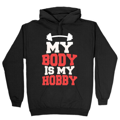 My Body Is My Hobby Hooded Sweatshirt