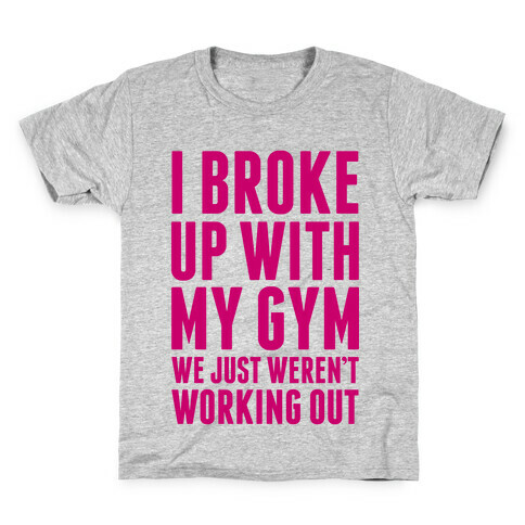 I Broke Up With My Gym Kids T-Shirt