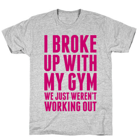 I Broke Up With My Gym T-Shirt