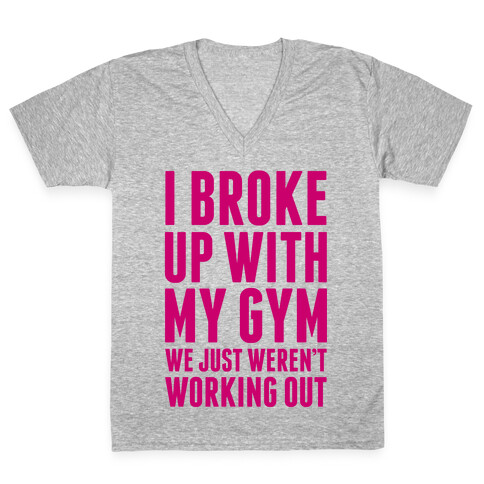 I Broke Up With My Gym V-Neck Tee Shirt