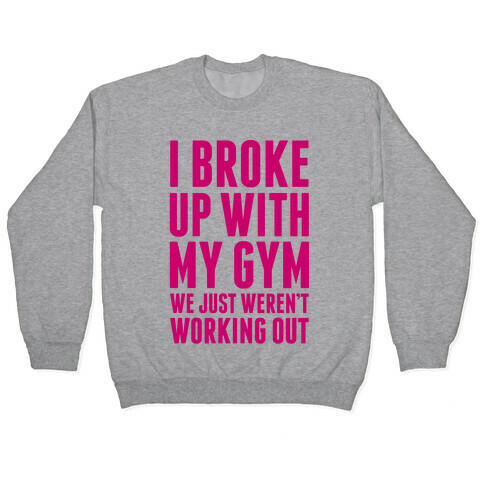 I Broke Up With My Gym Pullover