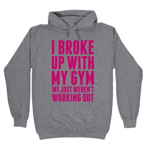 I Broke Up With My Gym Hooded Sweatshirt