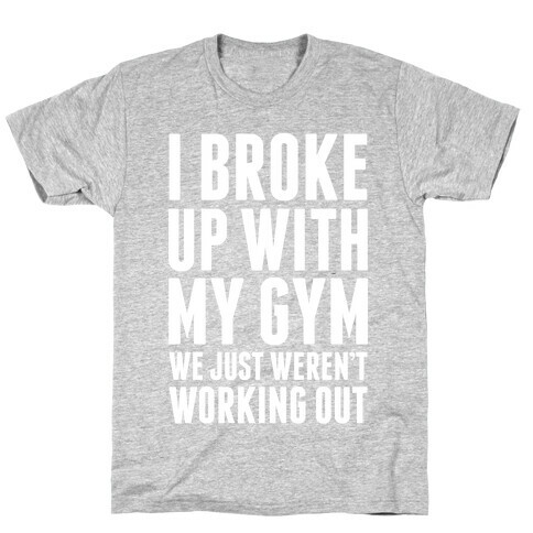 I Broke Up With My Gym T-Shirt