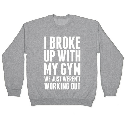 I Broke Up With My Gym Pullover