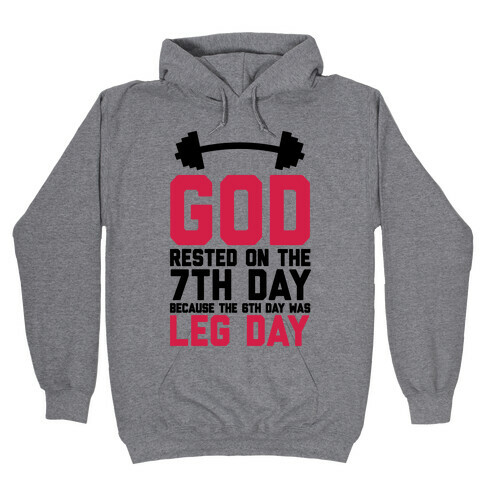 God Rested On The 7th Day Because The 6th Day Was Leg Day Hooded Sweatshirt