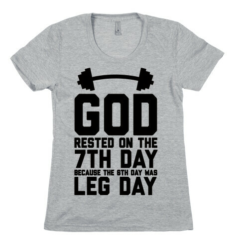 God Rested On The 7th Day Because The 6th Day Was Leg Day Womens T-Shirt