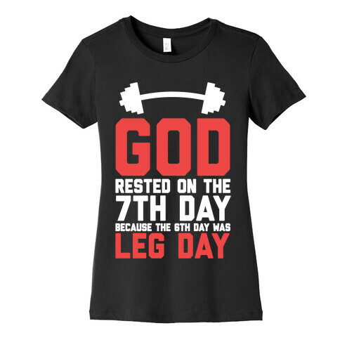 God Rested On The 7th Day Because The 6th Day Was Leg Day Womens T-Shirt