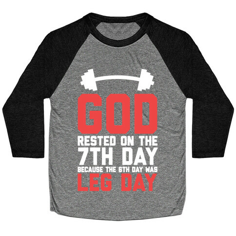 God Rested On The 7th Day Because The 6th Day Was Leg Day Baseball Tee