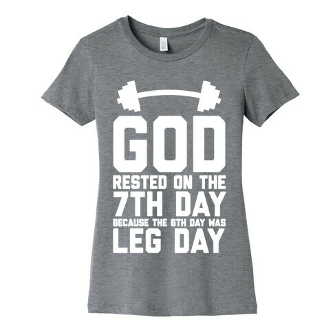 God Rested On The 7th Day Because The 6th Day Was Leg Day Womens T-Shirt