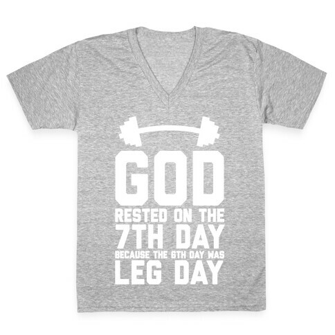 God Rested On The 7th Day Because The 6th Day Was Leg Day V-Neck Tee Shirt