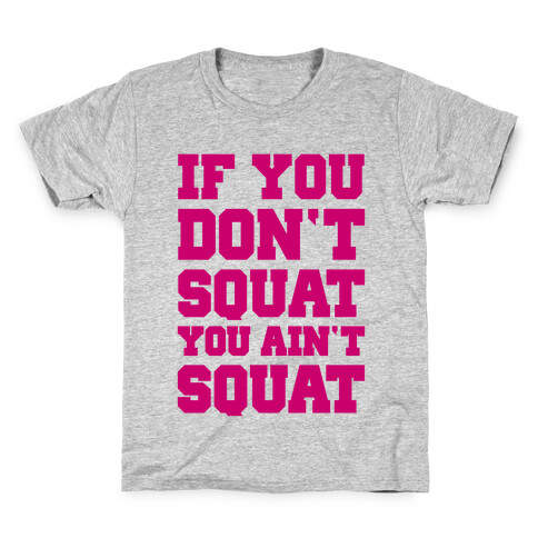 If You Don't Squat You Ain't Squat Kids T-Shirt