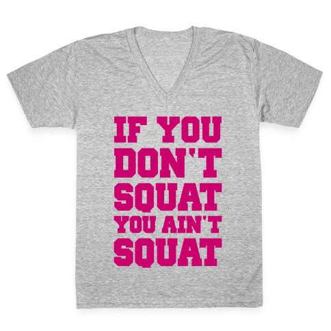 If You Don't Squat You Ain't Squat V-Neck Tee Shirt