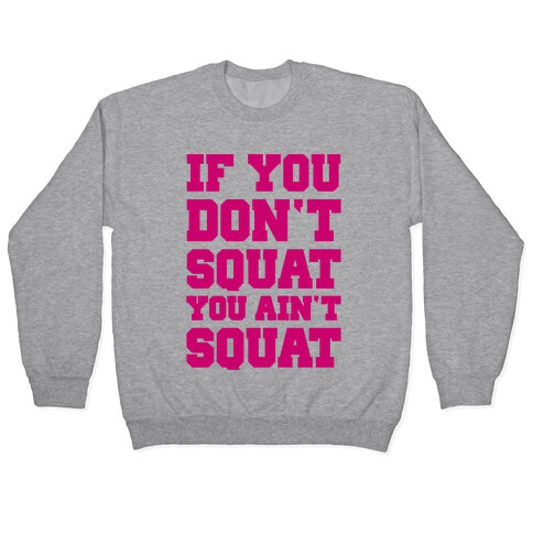 If You Don't Squat You Ain't Squat Pullover