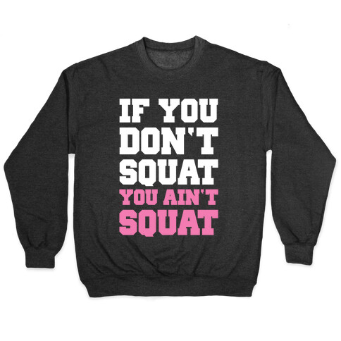 If You Don't Squat You Ain't Squat Pullover