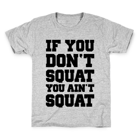 If You Don't Squat You Ain't Squat Kids T-Shirt