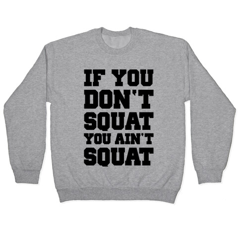 If You Don't Squat You Ain't Squat Pullover