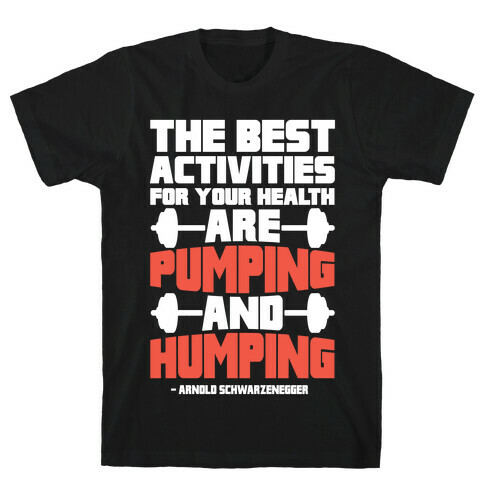 The Best Activities For Your Health Are Pumping And Humping T-Shirt