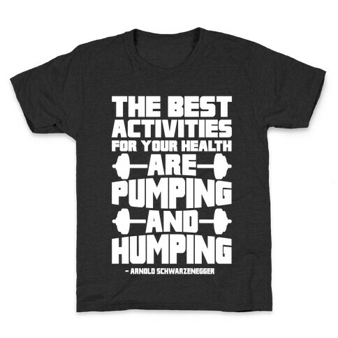The Best Activities For Your Health Are Pumping And Humping Kids T-Shirt