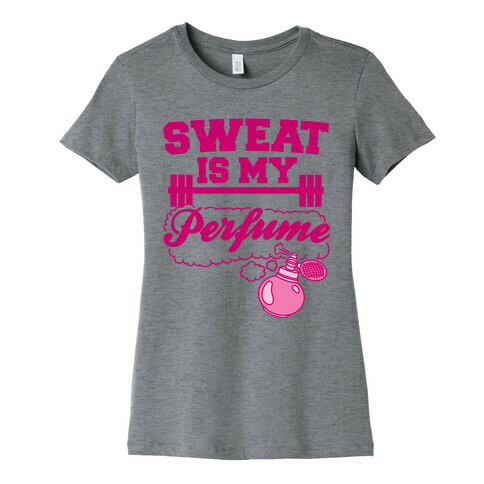 Sweat Is My Perfume Womens T-Shirt