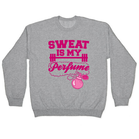 Sweat Is My Perfume Pullover